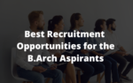 Best Recruitment Opportunities for the B.Arch Aspirants