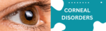 CORNEAL DISORDERS