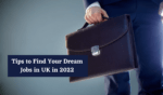 Tips to Find Your Dream Jobs in UK in 2022