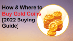 How & Where to Buy Gold Coins [2022 Buying Guide]