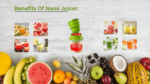 The Many Benefits Of Nano Juicer