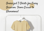 Oversized T-Shirts for Every Occasion From Casual to Glamorous!