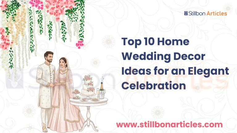Top 10 Home Wedding Decor Ideas for an Elegant Celebration