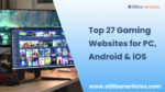 Top 27 Gaming Websites for PC, Android & iOS