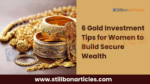 6 Gold Investment Tips for Women to Build Secure Wealth