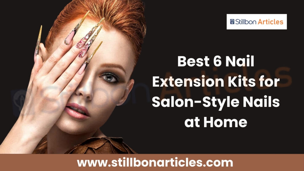 Best 6 Nail Extension Kits