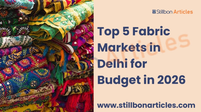 Top 5 Fabric Markets in Delhi