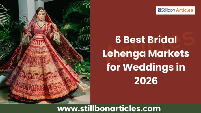 6 Best Bridal Lehenga Markets for Weddings