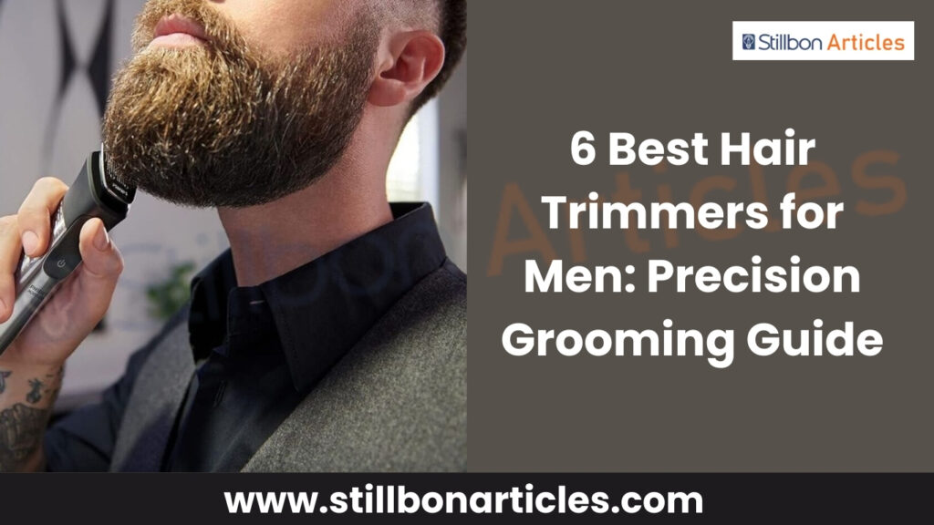 6 Best Hair Trimmers for Men