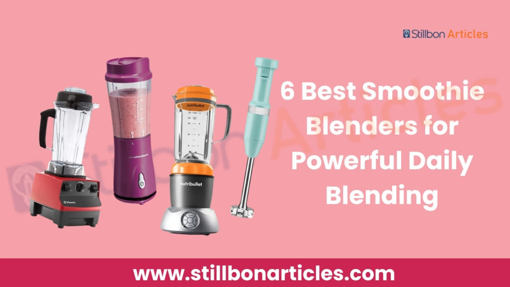 6 Best Smoothie Blenders