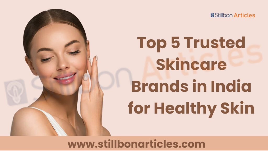 Top 5 Trusted Skincare Brands in India