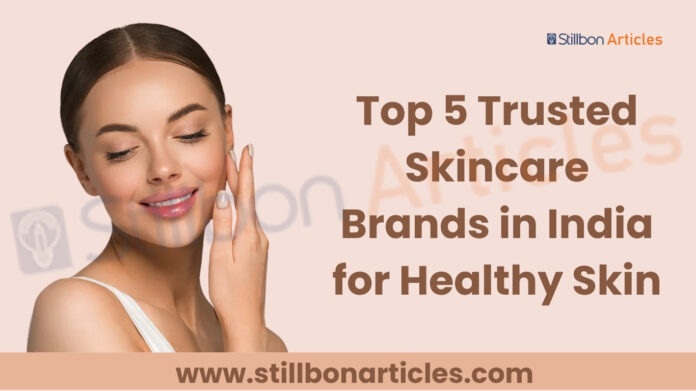 Top 5 Trusted Skincare Brands in India