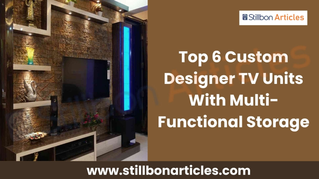 Top 6 Custom Designer TV Units