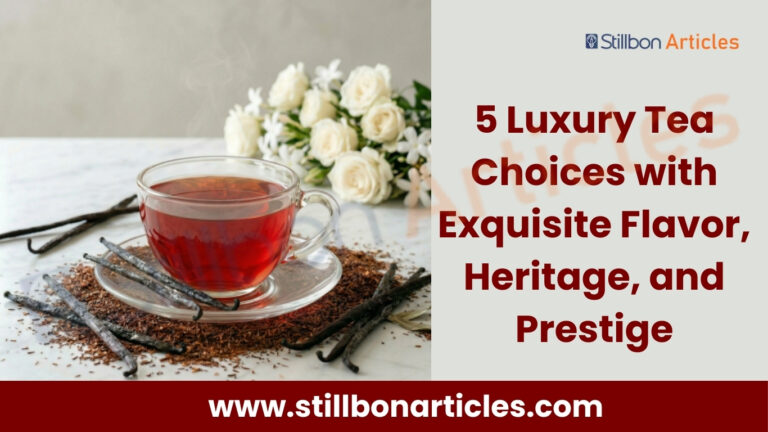 5 Luxury Tea Choices with Exquisite Flavor