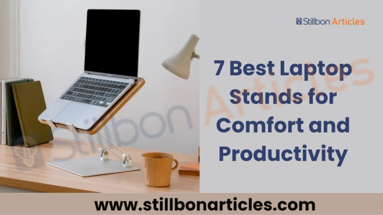 7 Best Laptop Stands for Comfort and Productivity