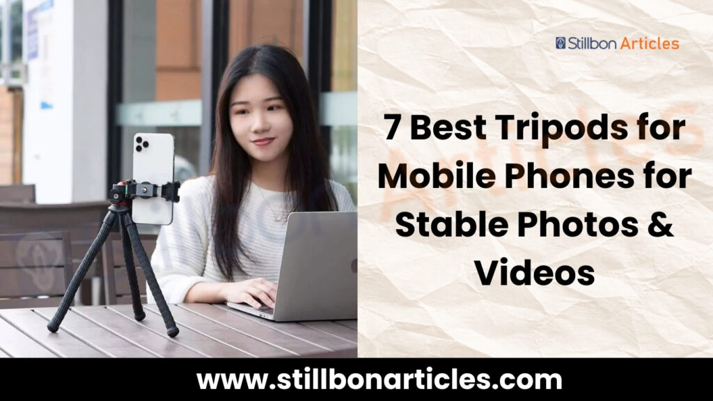 7 Best Tripods for mobile phones