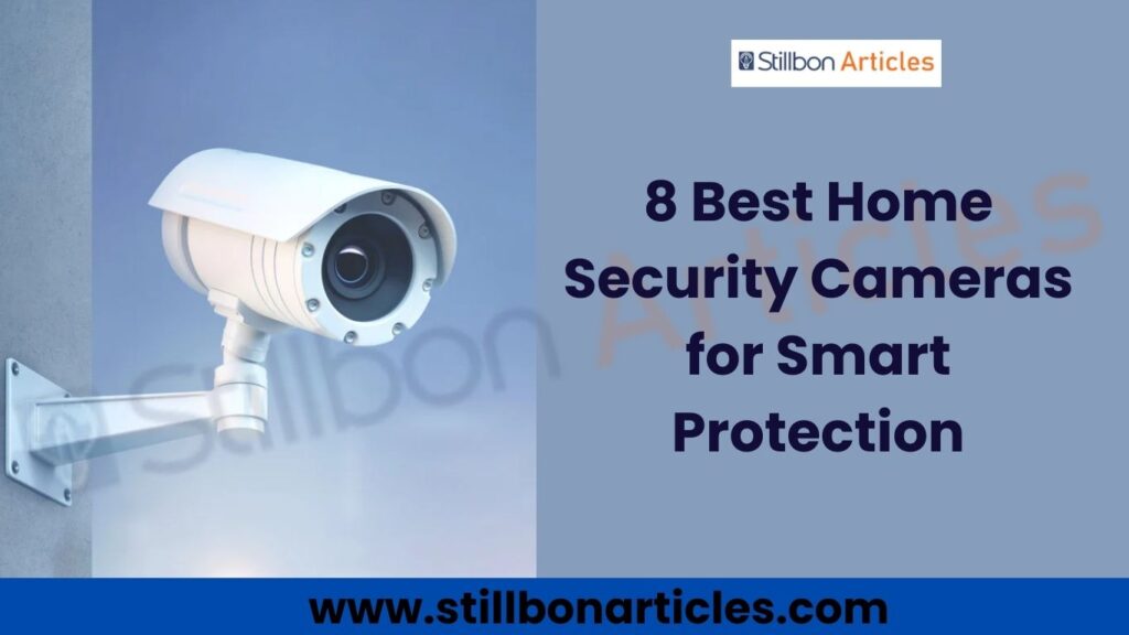 8 Best Home Security Cameras