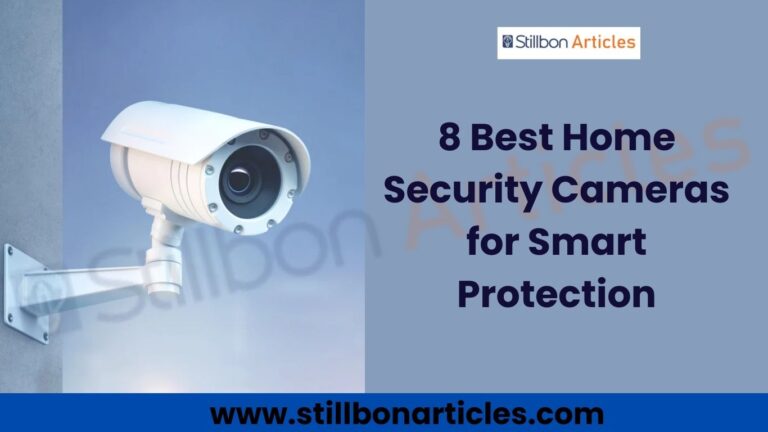 8 Best Home Security Cameras