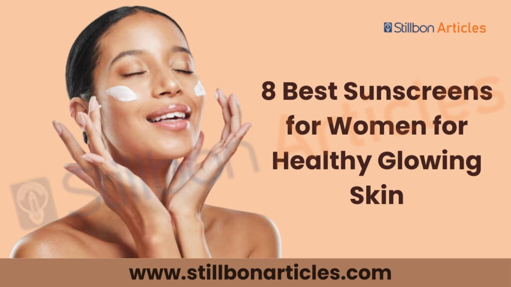 8 Best Sunscreens for Women
