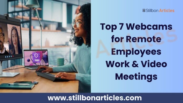 Top 7 Webcams for Remote Employees